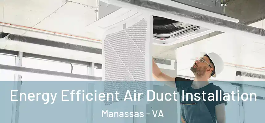  Energy Efficient Air Duct Installation Manassas - VA